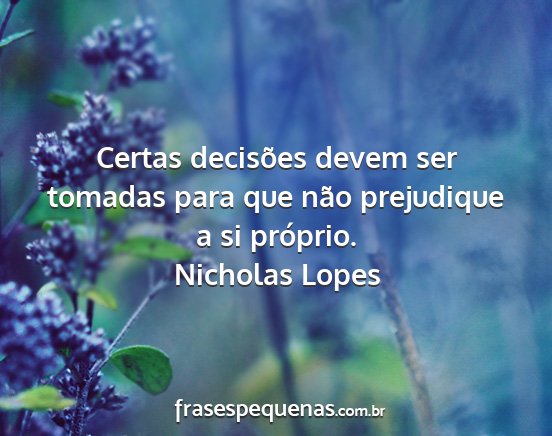 Nicholas Lopes - Certas decisões devem ser tomadas para que não...