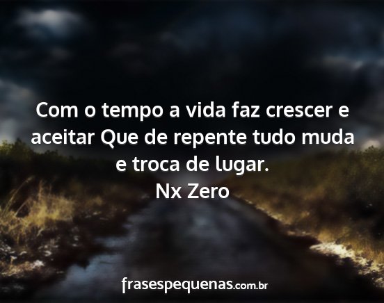 Nx Zero - Com o tempo a vida faz crescer e aceitar Que de...