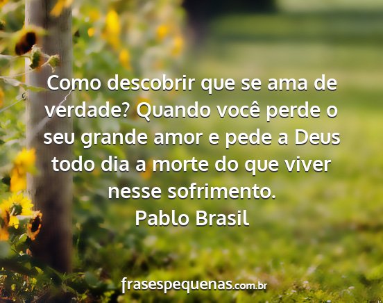Pablo Brasil - Como descobrir que se ama de verdade? Quando...