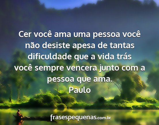 Paulo - Cer você ama uma pessoa você não desiste apesa...