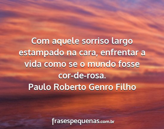 Paulo Roberto Genro Filho - Com aquele sorriso largo estampado na cara,...