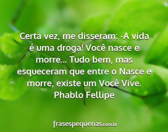 Phablo Fellipe - Certa vez, me disseram: -A vida é uma droga!...