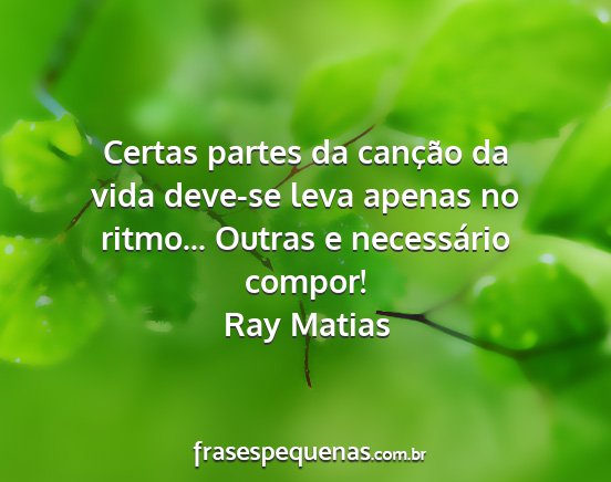 Ray Matias - Certas partes da canção da vida deve-se leva...