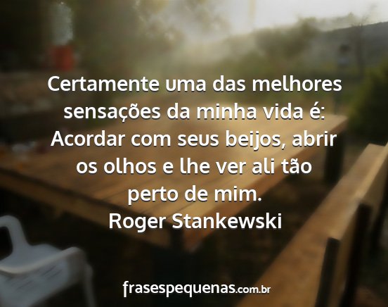 Roger Stankewski - Certamente uma das melhores sensações da minha...