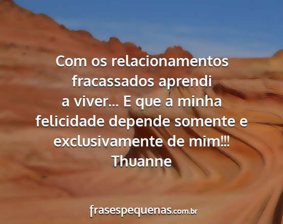 Thuanne - Com os relacionamentos fracassados aprendi a...