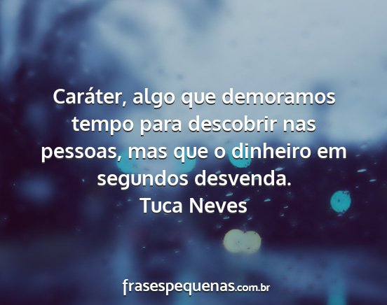 Tuca Neves - Caráter, algo que demoramos tempo para descobrir...