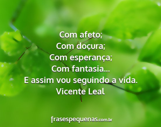 Vicente Leal - Com afeto; Com doçura; Com esperança; Com...