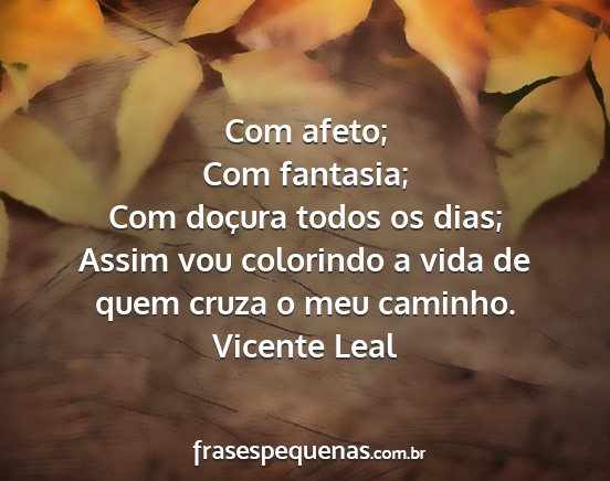 Vicente Leal - Com afeto; Com fantasia; Com doçura todos os...