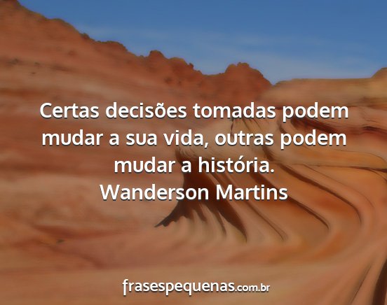 Wanderson Martins - Certas decisões tomadas podem mudar a sua vida,...