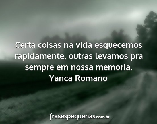 Yanca Romano - Certa coisas na vida esquecemos rapidamente,...