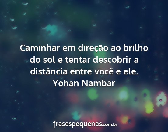 Yohan Nambar - Caminhar em direção ao brilho do sol e tentar...