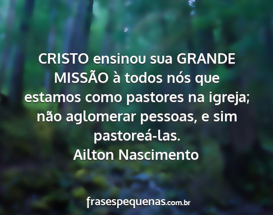 Ailton Nascimento - CRISTO ensinou sua GRANDE MISSÃO à todos nós...