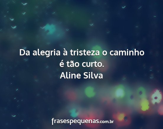 Aline Silva - Da alegria à tristeza o caminho é tão curto....