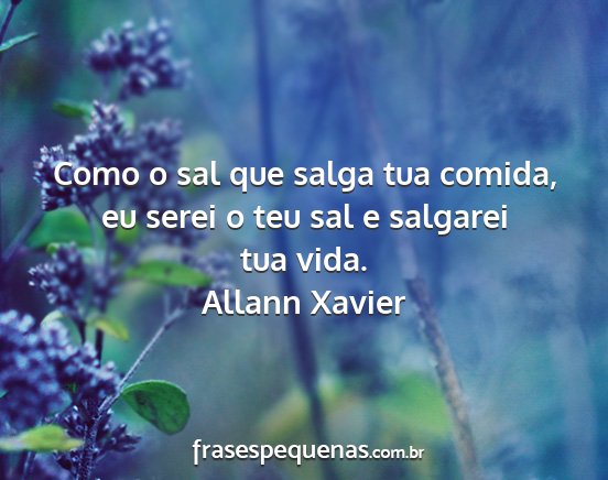 Allann Xavier - Como o sal que salga tua comida, eu serei o teu...