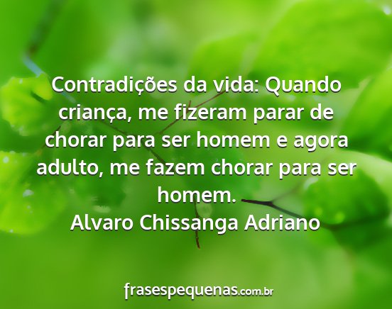 Alvaro Chissanga Adriano - Contradições da vida: Quando criança, me...