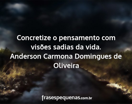 Anderson Carmona Domingues de Oliveira - Concretize o pensamento com visões sadias da...