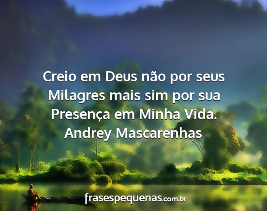 Andrey Mascarenhas - Creio em Deus não por seus Milagres mais sim por...