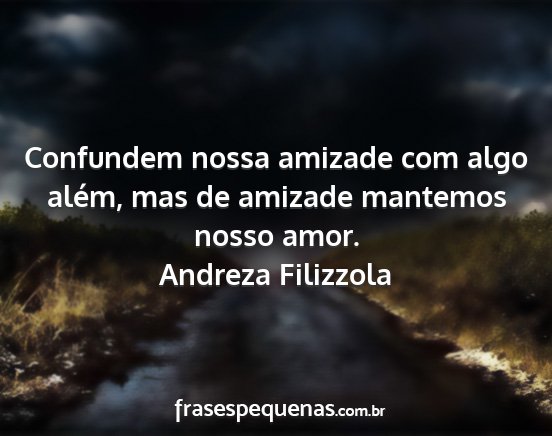 Andreza Filizzola - Confundem nossa amizade com algo além, mas de...
