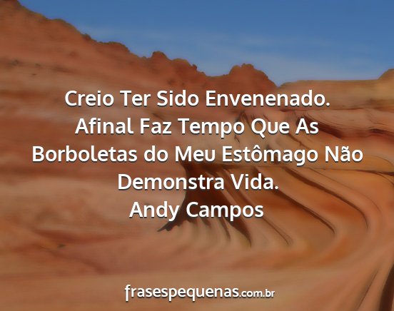 Andy Campos - Creio Ter Sido Envenenado. Afinal Faz Tempo Que...