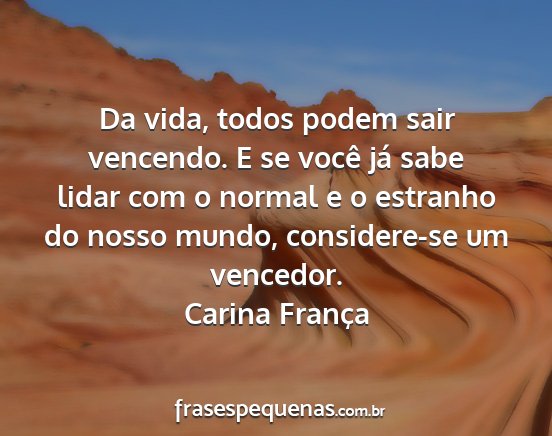 Carina França - Da vida, todos podem sair vencendo. E se você...