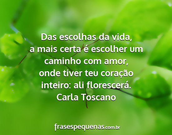 Carla Toscano - Das escolhas da vida, a mais certa é escolher um...