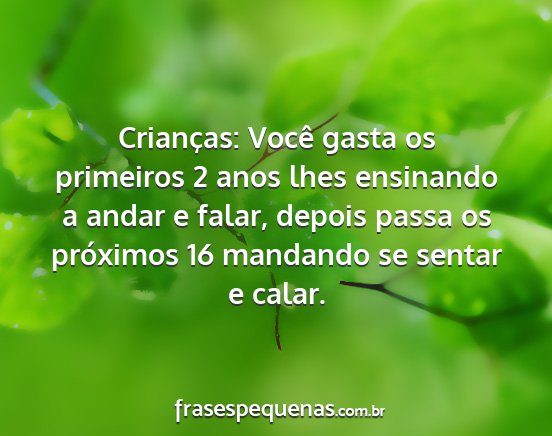 Crianças: Você gasta os primeiros 2 anos lhes...