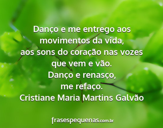 Cristiane Maria Martins Galvão - Danço e me entrego aos movimentos da vida, aos...