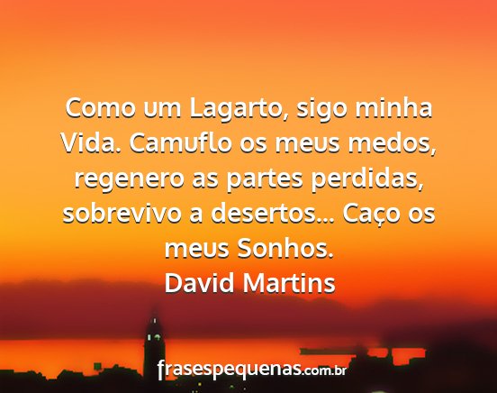 David Martins - Como um Lagarto, sigo minha Vida. Camuflo os meus...