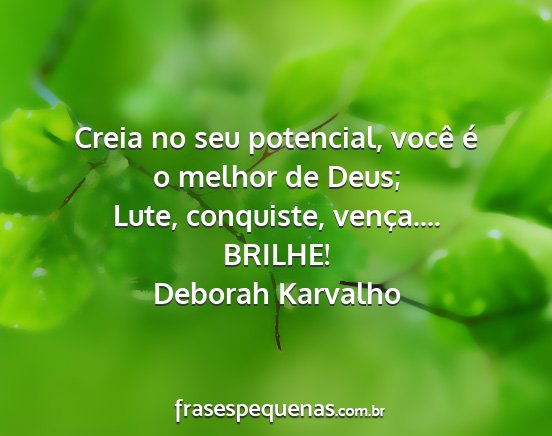 Deborah Karvalho - Creia no seu potencial, você é o melhor de...