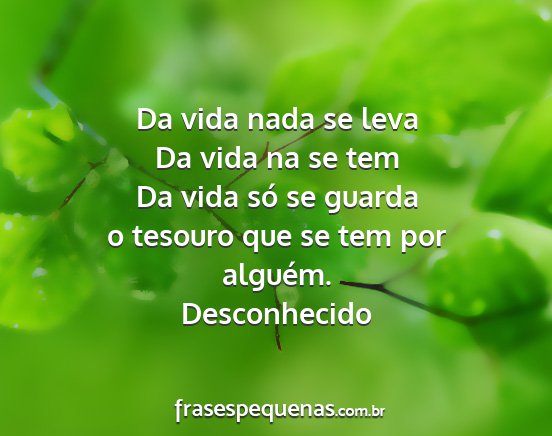 Desconhecido - Da vida nada se leva Da vida na se tem Da vida...