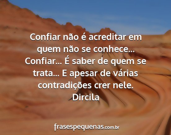 Dircila - Confiar não é acreditar em quem não se...