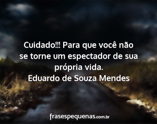 Eduardo de Souza Mendes - Cuidado!!! Para que você não se torne um...