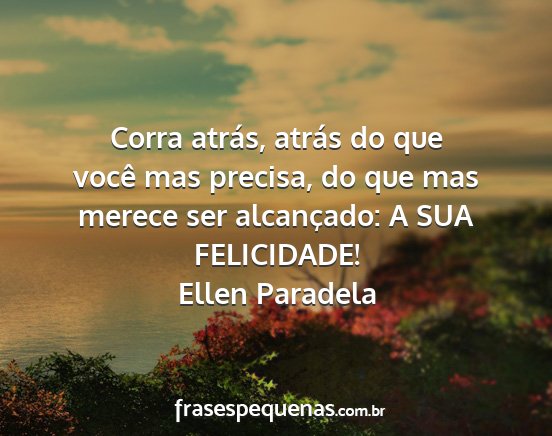 Ellen Paradela - Corra atrás, atrás do que você mas precisa, do...