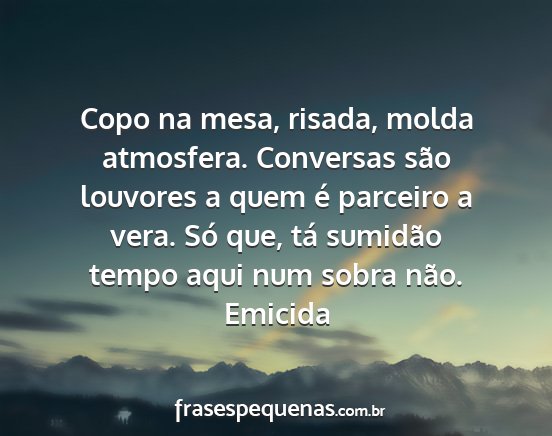 Emicida - Copo na mesa, risada, molda atmosfera. Conversas...