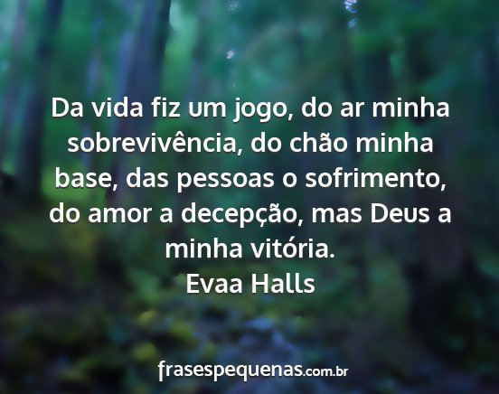 Evaa Halls - Da vida fiz um jogo, do ar minha sobrevivência,...