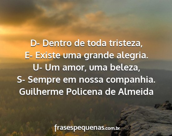 Guilherme Policena de Almeida - D- Dentro de toda tristeza, E- Existe uma grande...