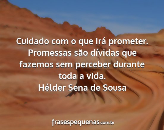 Hélder Sena de Sousa - Cuidado com o que irá prometer. Promessas são...