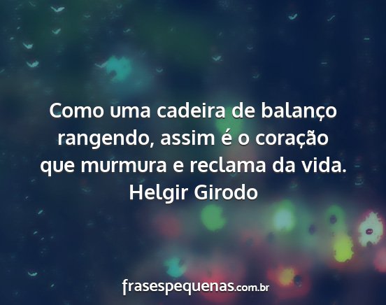 Helgir Girodo - Como uma cadeira de balanço rangendo, assim é o...