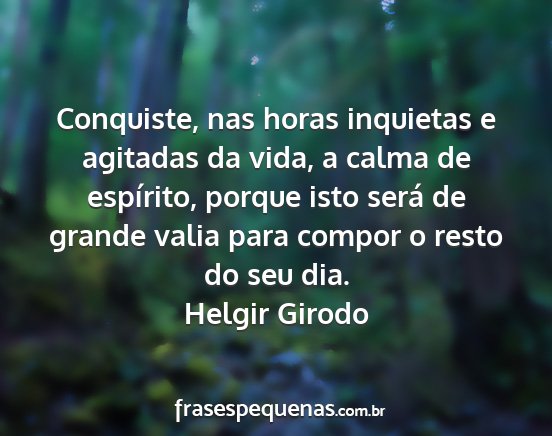 Helgir Girodo - Conquiste, nas horas inquietas e agitadas da...