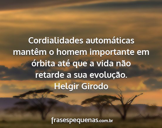 Helgir Girodo - Cordialidades automáticas mantêm o homem...