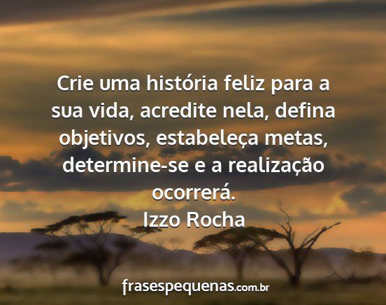 Izzo Rocha - Crie uma história feliz para a sua vida,...