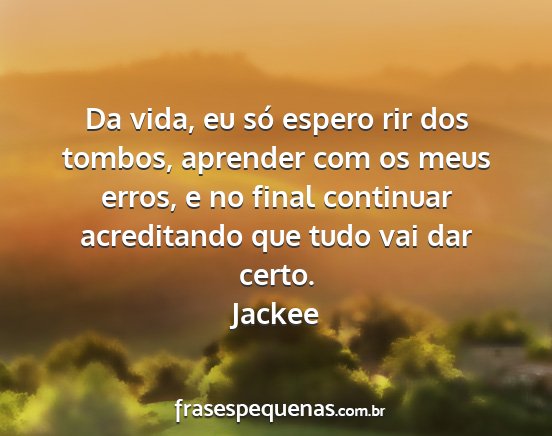 Jackee - Da vida, eu só espero rir dos tombos, aprender...