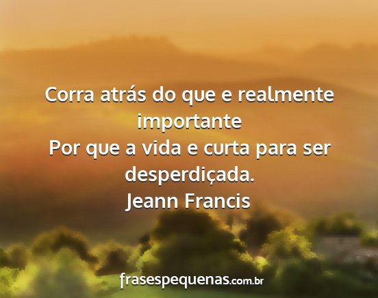 Jeann Francis - Corra atrás do que e realmente importante Por...