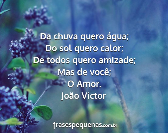 João Victor - Da chuva quero água; Do sol quero calor; De...