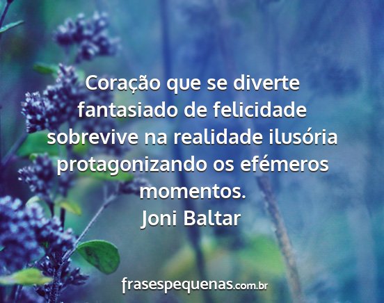 Joni Baltar - Coração que se diverte fantasiado de felicidade...