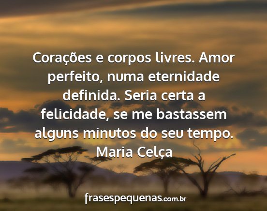 Maria Celça - Corações e corpos livres. Amor perfeito, numa...