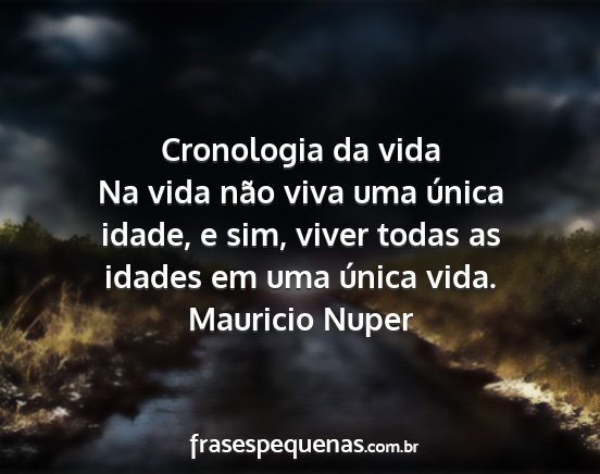 Mauricio Nuper - Cronologia da vida Na vida não viva uma única...