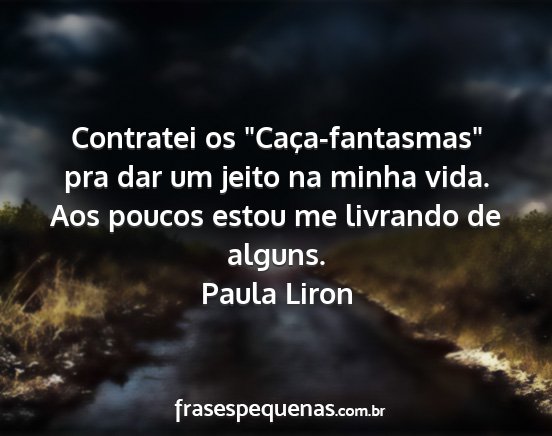 Paula Liron - Contratei os Caça-fantasmas pra dar um jeito...