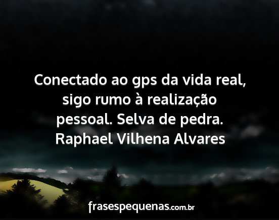 Raphael Vilhena Alvares - Conectado ao gps da vida real, sigo rumo à...