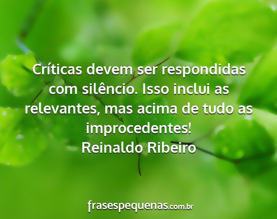 Reinaldo Ribeiro - Críticas devem ser respondidas com silêncio....